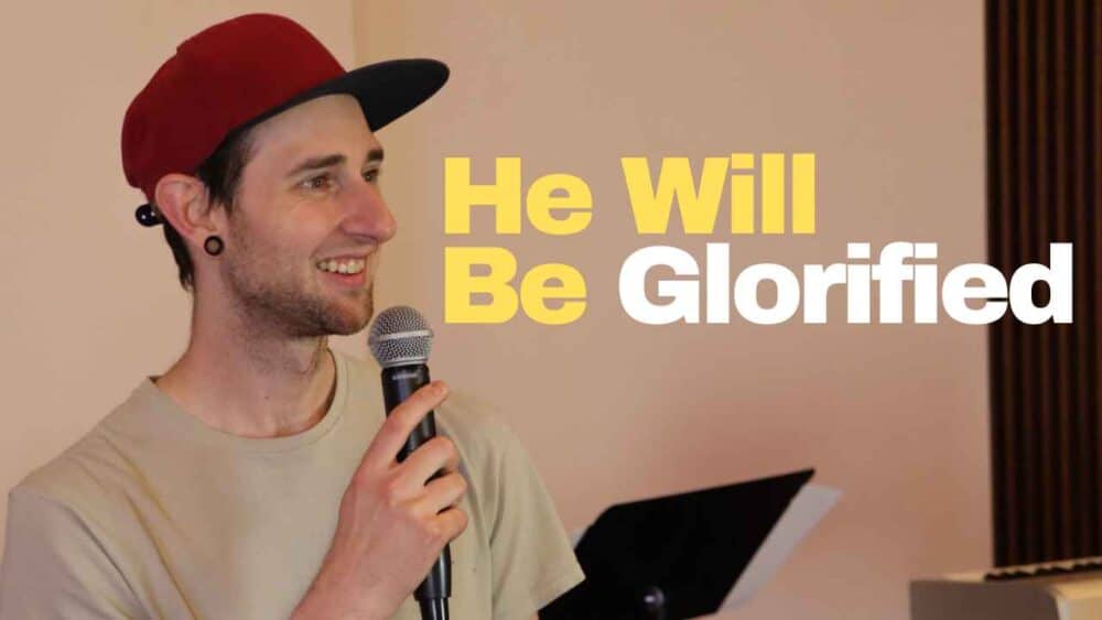 He Will Be Glorified